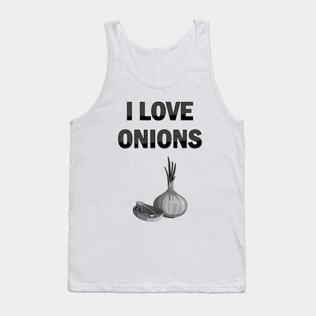 I Love Onions, For Onion and Vegetable Lovers Tank Top by slawers